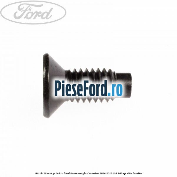 Surub 12 mm prindere incuietoare usa Ford Mondeo 2014-2018 2.5 149 cp S7CB benzina