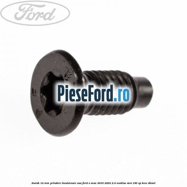 Surub 12 mm prindere incuietoare usa Ford S-Max 2015-2023 2.0 EcoBlue 4x4 190 cp BCCC diesel