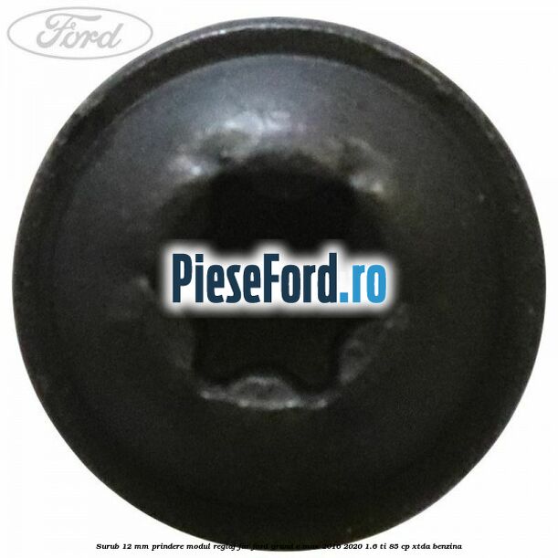 Surub 12 mm prindere modul reglaj far Ford Grand C-Max 2016-2020 1.6 Ti 85 cp Surub 12 mm prindere modul reglaj far Ford Grand C-Max 2016-2020 1.6 Ti 85 cp XTDA benzina