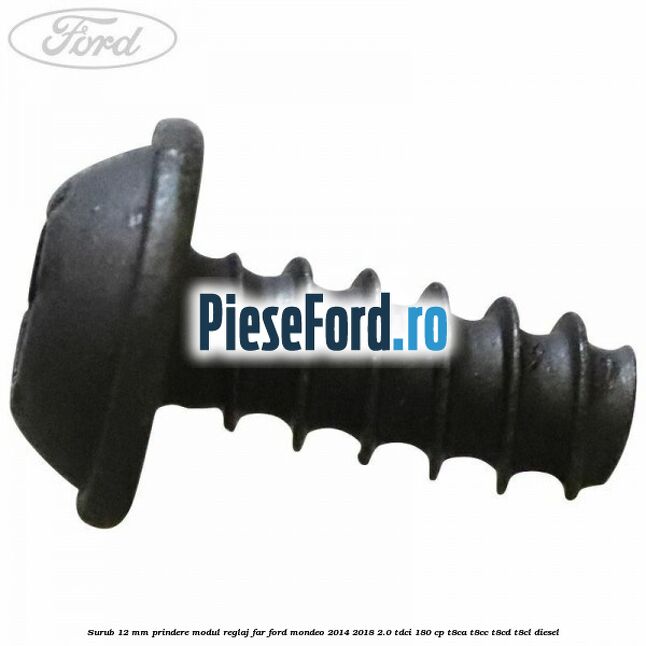 Surub 12 mm prindere modul reglaj far Ford Mondeo 2014-2018 2.0 TDCi 180 cp T8CA, T8CC, T8CD, T8CL diesel
