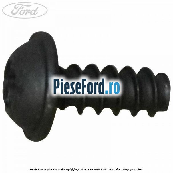 Surub 12 mm prindere modul reglaj far Ford Mondeo 2019-2023 2.0 EcoBlue 190 cp YMCC diesel