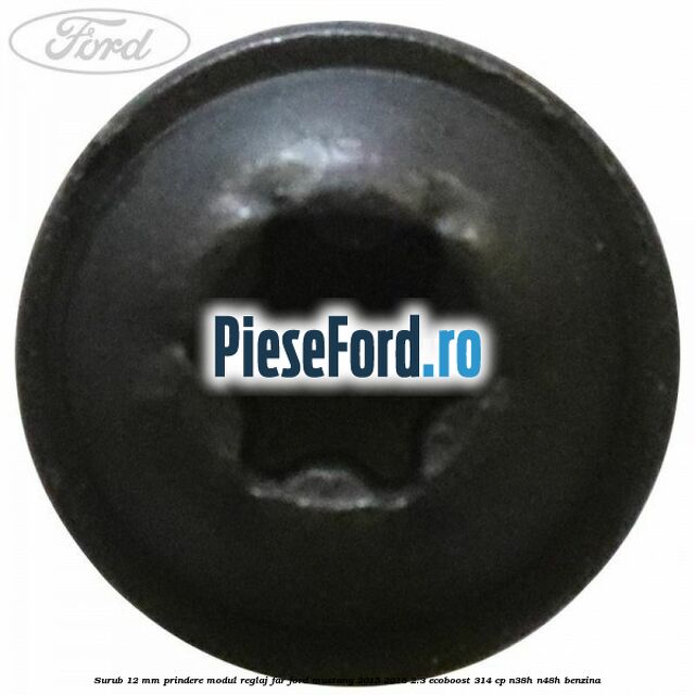 Surub 12 mm prindere modul reglaj far Ford Mustang 2015-2018 2.3 EcoBoost 314 cp N38H, N48H benzina