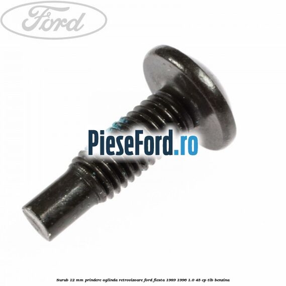 Surub 12 mm prindere oglinda retrovizoare Ford Fiesta 1989-1996 1.0 45 cp TLB benzina