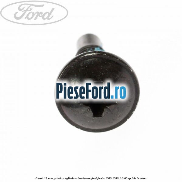 Surub 12 mm prindere oglinda retrovizoare Ford Fiesta 1989-1996 1.6 88 cp LUH benzina