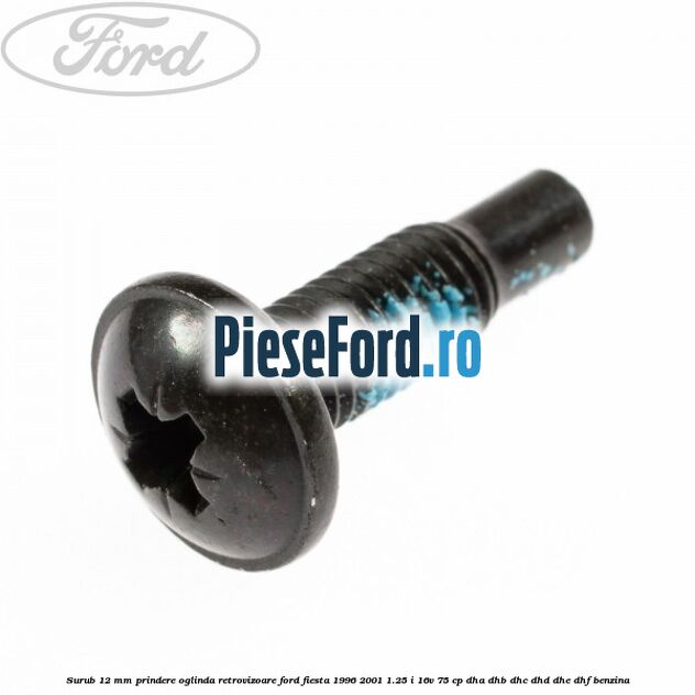 Surub 12 mm prindere oglinda retrovizoare Ford Fiesta 1996-2001 1.25 i 16V 75 cp DHA, DHB, DHC, DHD, DHE, DHF benzina