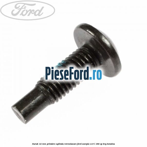 Surub 12 mm prindere oglinda retrovizoare Ford Scorpio 2.9 i 150 cp BRG benzina
