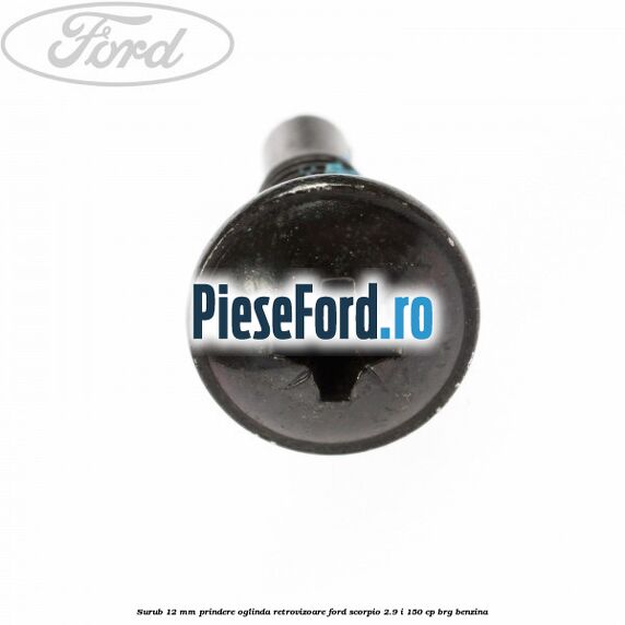 Surub 12 mm prindere oglinda retrovizoare Ford Scorpio 2.9 i 150 cp BRG benzina