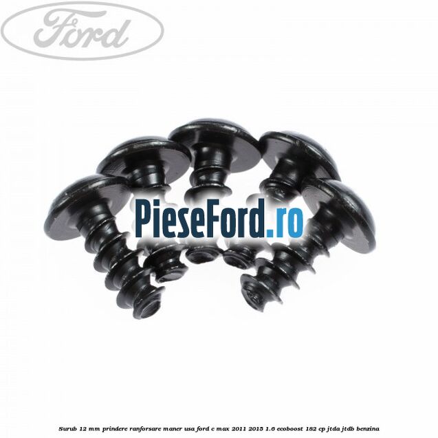 Surub 12 mm prindere ranforsare maner usa Ford C-Max 2011-2015 1.6 EcoBoost 182 cp JTDA, JTDB benzina