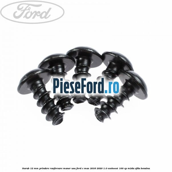 Surub 12 mm prindere ranforsare maner usa Ford C-Max 2016-2020 1.0 EcoBoost 100 cp Surub 12 mm prindere ranforsare maner usa Ford C-Max 2016-2020 1.0 EcoBoost 100 cp M2DA, SFDA benzina