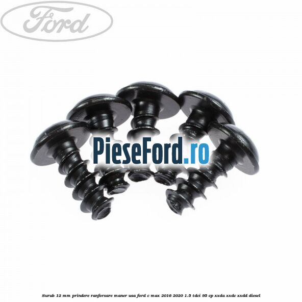 Surub 12 mm prindere ranforsare maner usa Ford C-Max 2016-2020 1.5 TDCi 95 cp XXDA, XXDC, XXDD diesel