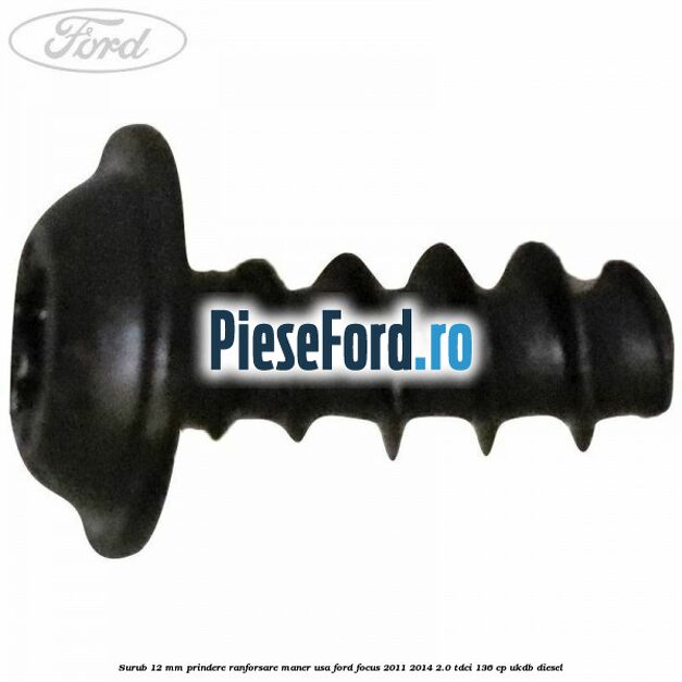 Surub 12 mm prindere ranforsare maner usa Ford Focus 2011-2014 2.0 TDCi 136 cp UKDB diesel