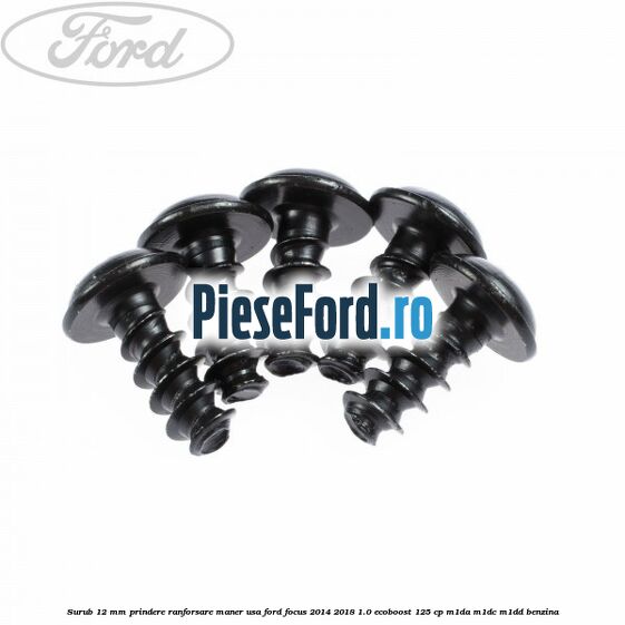 Surub 12 mm prindere ranforsare maner usa Ford Focus 2014-2018 1.0 EcoBoost 125 cp M1DA, M1DC, M1DD benzina