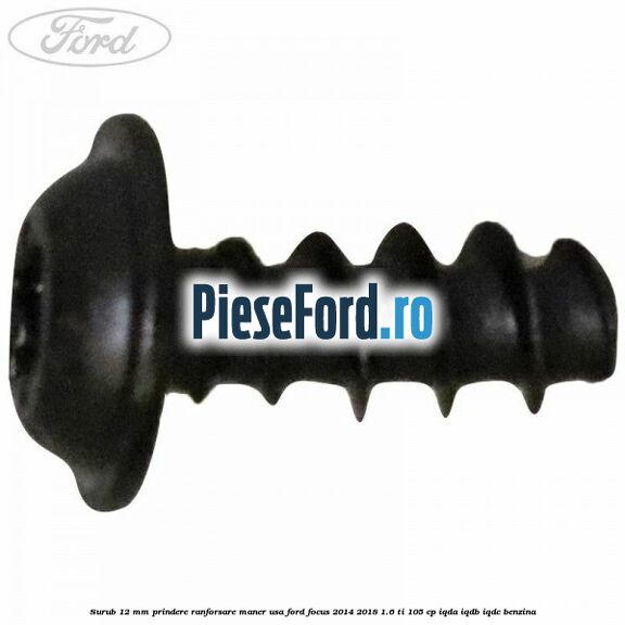 Surub 12 mm prindere ranforsare maner usa Ford Focus 2014-2018 1.6 Ti 105 cp IQDA, IQDB, IQDC benzina