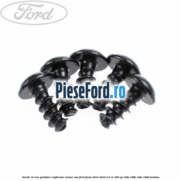 Surub 12 mm prindere ranforsare maner usa Ford Focus 2014-2018 2.0 ST 250 cp R9DA, R9DB, R9DC, R9DD benzina