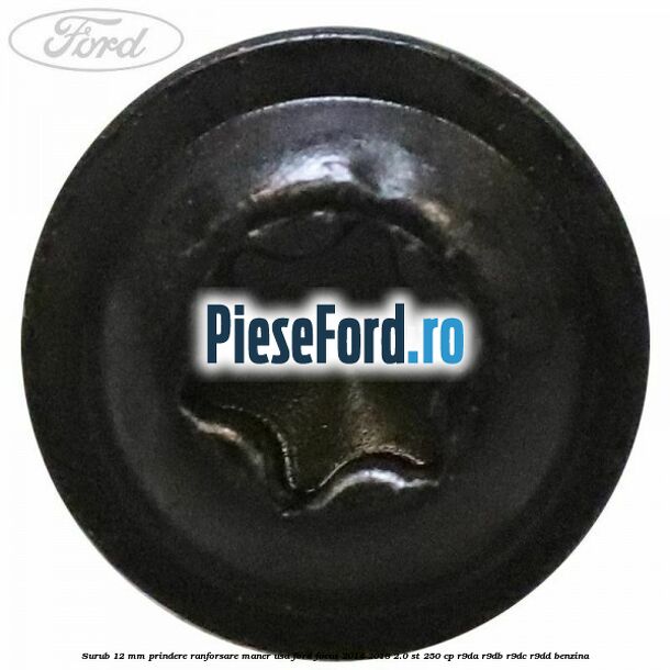 Surub 12 mm prindere ranforsare maner usa Ford Focus 2014-2018 2.0 ST 250 cp R9DA, R9DB, R9DC, R9DD benzina