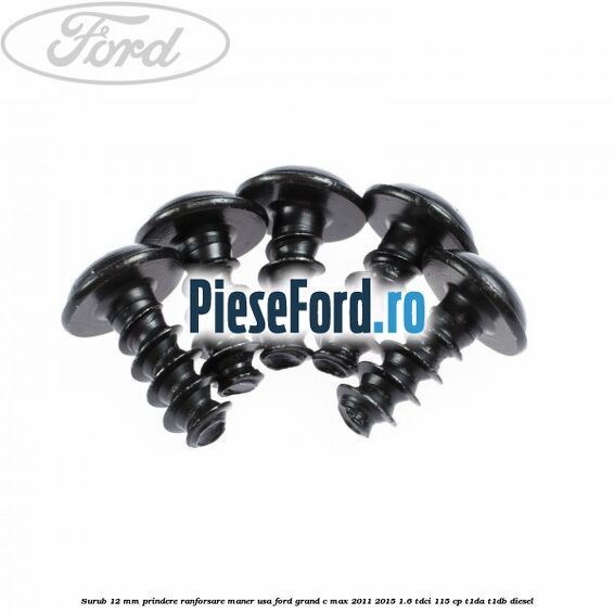 Surub 12 mm prindere ranforsare maner usa Ford Grand C-Max 2011-2015 1.6 TDCi 115 cp T1DA, T1DB diesel