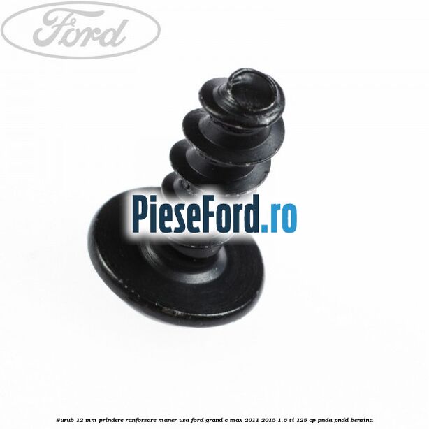 Surub 12 mm prindere ranforsare maner usa Ford Grand C-Max 2011-2015 1.6 Ti 125 cp PNDA, PNDD benzina