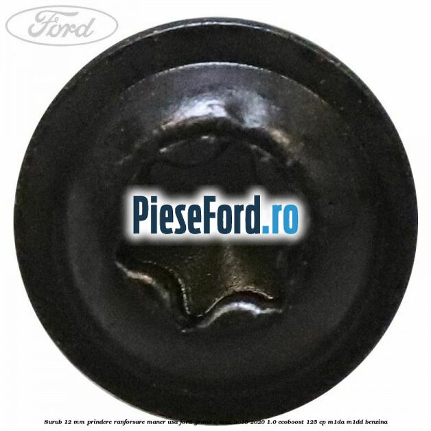 Surub 12 mm prindere ranforsare maner usa Ford Grand C-Max 2016-2020 1.0 EcoBoost 125 cp M1DA, M1DD benzina