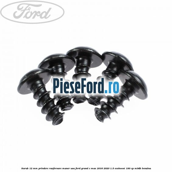 Surub 12 mm prindere ranforsare maner usa Ford Grand C-Max 2016-2020 1.5 EcoBoost 180 cp Surub 12 mm prindere ranforsare maner usa Ford Grand C-Max 2016-2020 1.5 EcoBoost 180 cp M9DB benzina