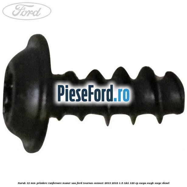 Surub 12 mm prindere ranforsare maner usa Ford Tourneo Connect 2013-2018 1.5 TDCi 120 cp XWGA, XWGB, XWGC diesel