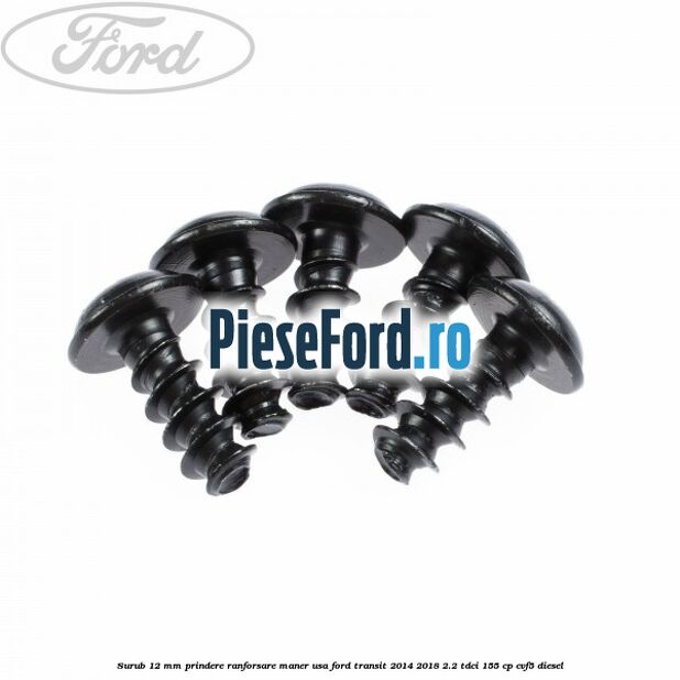 Surub 12 mm prindere ranforsare maner usa Ford Transit 2014-2018 2.2 TDCi 155 cp CVF5 diesel