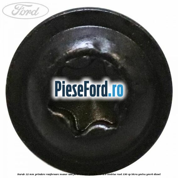 Surub 12 mm prindere ranforsare maner usa Ford Transit 2019-2023 2.0 EcoBlue RWD 130 cp BKRA, YMHA, YMR6 diesel