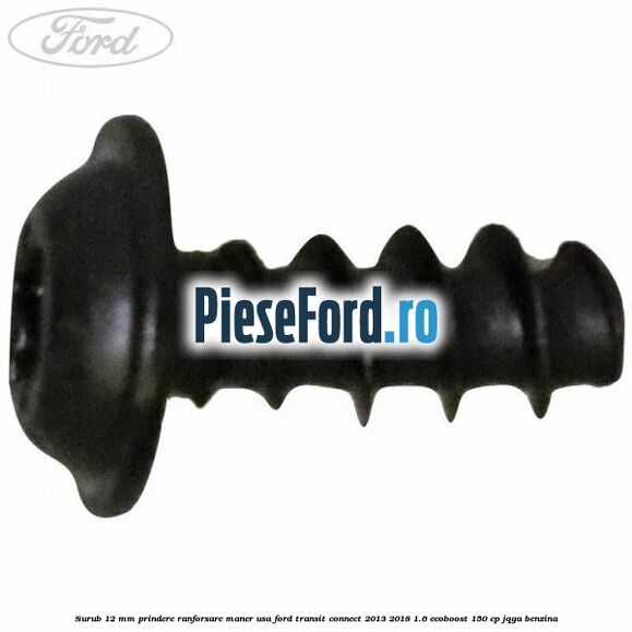 Surub 12 mm prindere ranforsare maner usa Ford Transit Connect 2013-2018 1.6 EcoBoost 150 cp JQGA benzina
