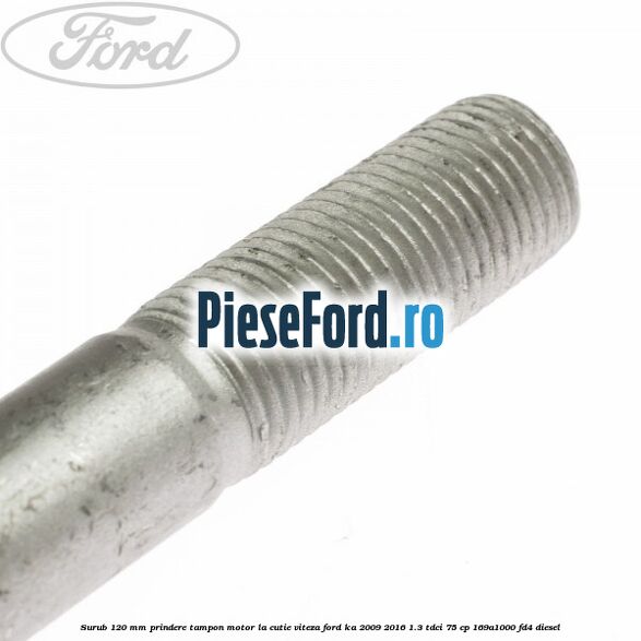 Surub 120 mm prindere tampon motor la cutie viteza Ford Ka 2009-2016 1.3 TDCi 75 cp 169A1000, FD4 diesel