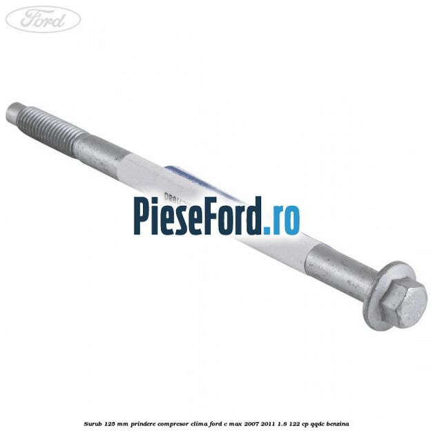 Surub 125 mm prindere compresor clima Ford C-Max 2007-2011 1.8 122 cp QQDC benzina