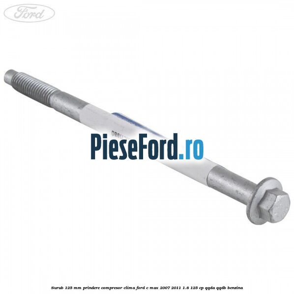 Surub 125 mm prindere compresor clima Ford C-Max 2007-2011 1.8 125 cp QQDA, QQDB benzina