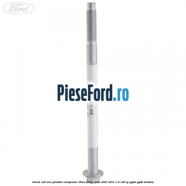 Surub 125 mm prindere compresor clima Ford C-Max 2007-2011 1.8 125 cp QQDA, QQDB benzina