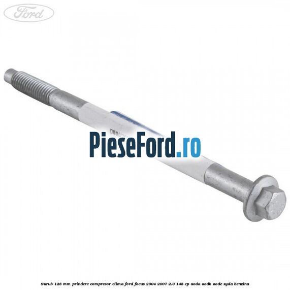 Surub 125 mm prindere compresor clima Ford Focus 2004-2007 2.0 145 cp AODA, AODB, AODE, SYDA benzina