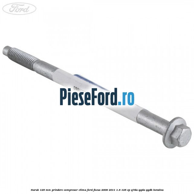 Surub 125 mm prindere compresor clima Ford Focus 2008-2011 1.8 125 cp Surub 125 mm prindere compresor clima Ford Focus 2008-2011 1.8 125 cp Q7DA, QQDA, QQDB benzina