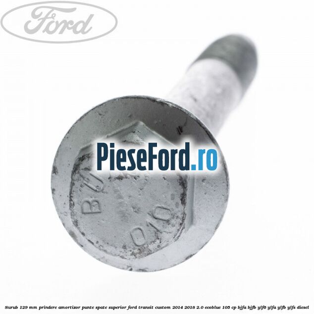 Surub 129 mm prindere amortizor punte spate superior Ford Transit Custom 2014-2018 2.0 EcoBlue 105 cp BJFA, BJFB, YLF6, YLFA, YLFB, YLFS diesel