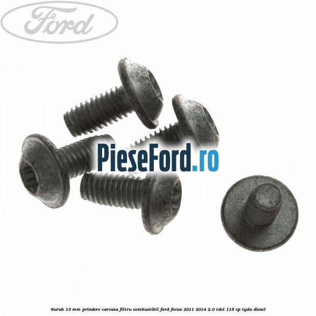 Surub 13 mm prindere carcasa filtru combustibil Ford Focus 2011-2014 2.0 TDCi 115 cp TYDA diesel