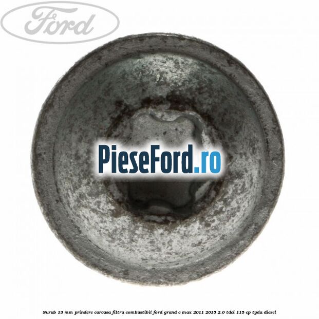 Surub 13 mm prindere carcasa filtru combustibil Ford Grand C-Max 2011-2015 2.0 TDCi 115 cp TYDA diesel