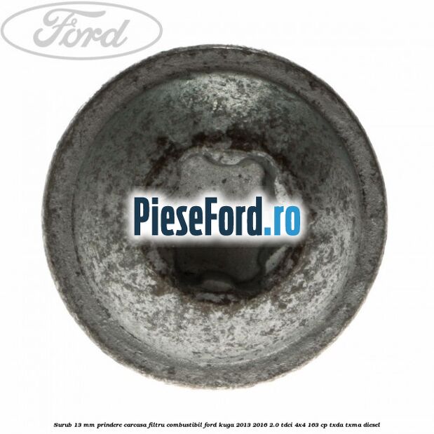 Surub 13 mm prindere carcasa filtru combustibil Ford Kuga 2013-2016 2.0 TDCi 4x4 163 cp Surub 13 mm prindere carcasa filtru combustibil Ford Kuga 2013-2016 2.0 TDCi 4x4 163 cp TXDA, TXMA diesel