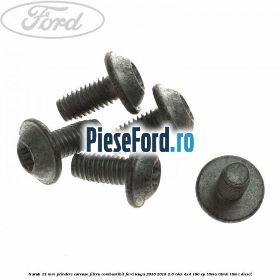 Surub 13 mm prindere carcasa filtru combustibil Ford Kuga 2016-2018 2.0 TDCi 4x4 180 cp T8MA, T8MB, T8MC diesel