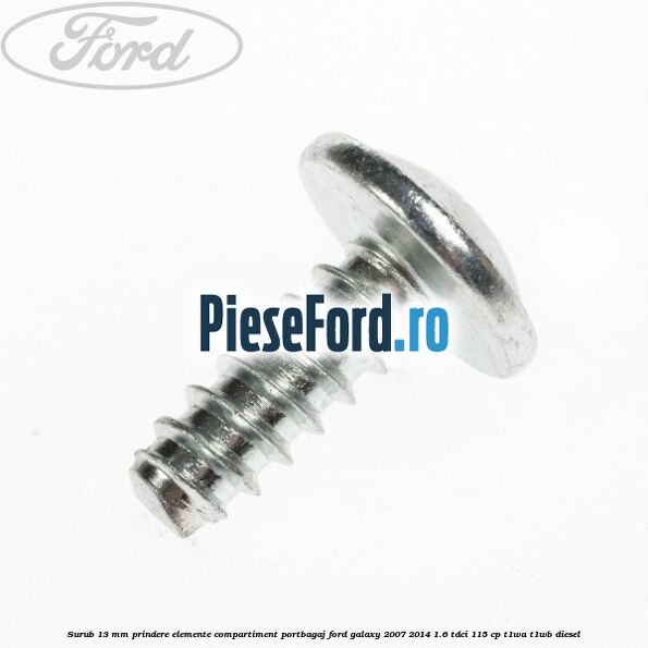 Surub 13 mm prindere elemente compartiment portbagaj Ford Galaxy 2007-2014 1.6 TDCi 115 cp T1WA, T1WB diesel
