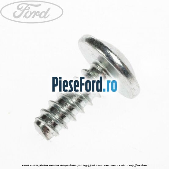 Surub 13 mm prindere elemente compartiment portbagaj Ford S-Max 2007-2014 1.8 TDCi 100 cp FFWA diesel