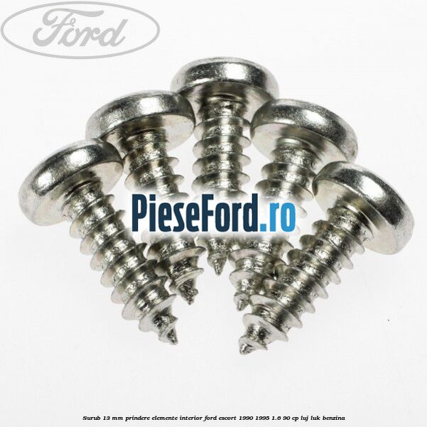 Surub 13 mm prindere elemente interior Ford Escort 1990-1995 1.6 90 cp LUJ, LUK benzina