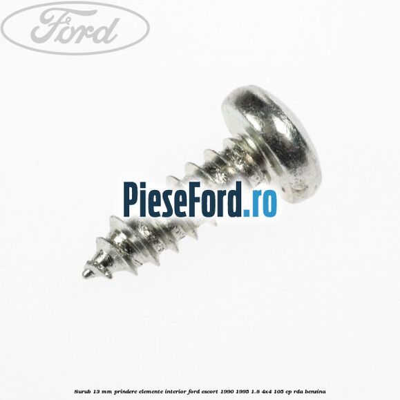 Surub 13 mm prindere elemente interior Ford Escort 1990-1995 1.8 4x4 105 cp RDA benzina
