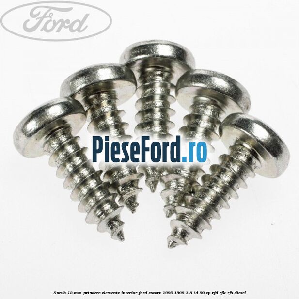 Surub 13 mm prindere elemente interior Ford Escort 1995-1998 1.8 TD 90 cp RFD, RFK, RFS diesel