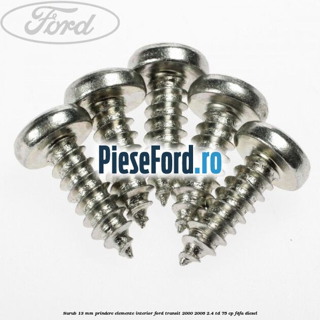 Surub 13 mm prindere elemente interior Ford Transit 2000-2006 2.4 TD 75 cp F4FA diesel