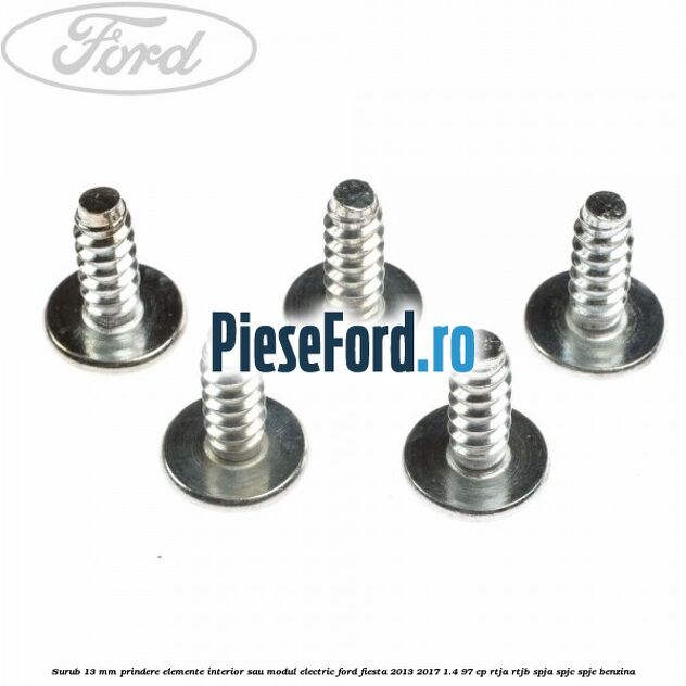 Surub 13 mm prindere elemente interior sau modul electric Ford Fiesta 2013-2017 1.4 97 cp RTJA, RTJB, SPJA, SPJC, SPJE benzina
