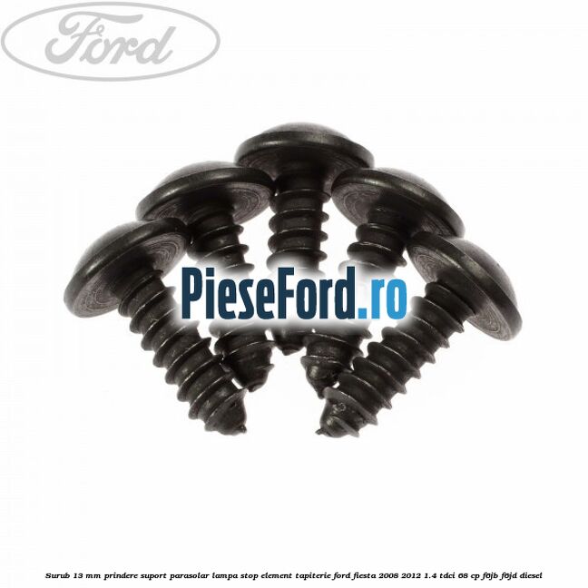 Surub 13 mm prindere suport parasolar lampa stop element tapiterie Ford Fiesta 2008-2012 1.4 TDCi 68 cp F6JB, F6JD diesel