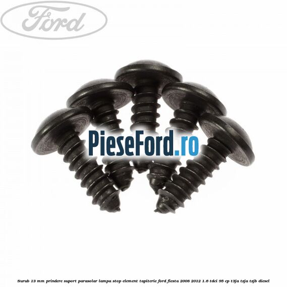 Surub 13 mm prindere suport parasolar lampa stop element tapiterie Ford Fiesta 2008-2012 1.6 TDCi 95 cp Surub 13 mm prindere suport parasolar lampa stop element tapiterie Ford Fiesta 2008-2012 1.6 TDCi 95 cp T3JA, TZJA, TZJB diesel