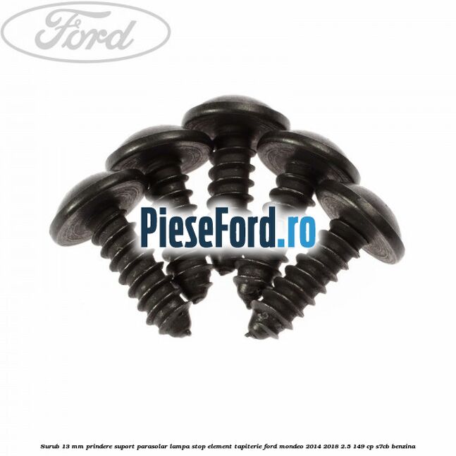 Surub 13 mm prindere suport parasolar lampa stop element tapiterie Ford Mondeo 2014-2018 2.5 149 cp Surub 13 mm prindere suport parasolar lampa stop element tapiterie Ford Mondeo 2014-2018 2.5 149 cp S7CB benzina