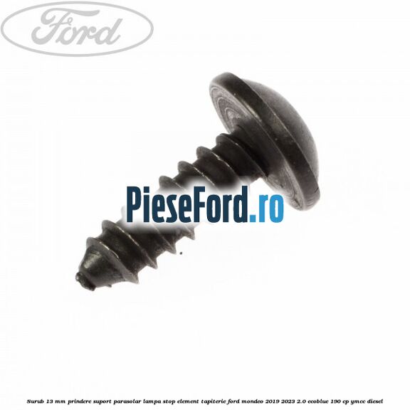 Surub 13 mm prindere suport parasolar lampa stop element tapiterie Ford Mondeo 2019-2023 2.0 EcoBlue 190 cp YMCC diesel