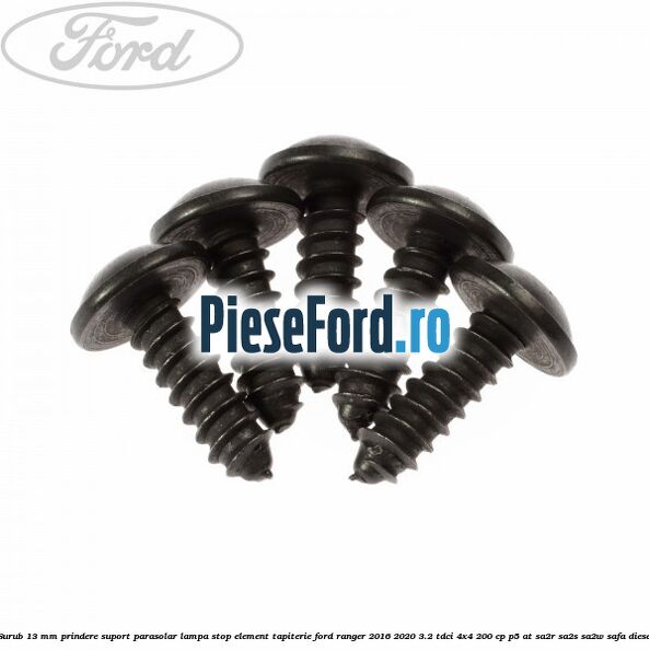 Surub 13 mm prindere suport parasolar lampa stop element tapiterie Ford Ranger 2016-2020 3.2 TDCi 4x4 200 cp Surub 13 mm prindere suport parasolar lampa stop element tapiterie Ford Ranger 2016-2020 3.2 TDCi 4x4 200 cp P5-AT, SA2R, SA2S, SA2W, SAFA diesel